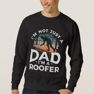 I m Not Just A Dad I m A Roofer Roofing Roofers  1 スウェットシャツ