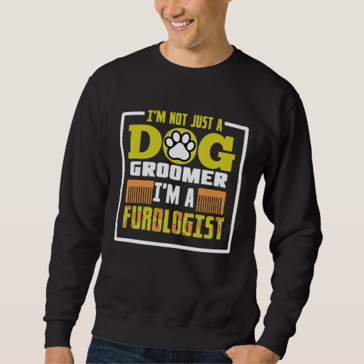 I m not just a dog groomer i m a furologist スウェットシャツ (正面)