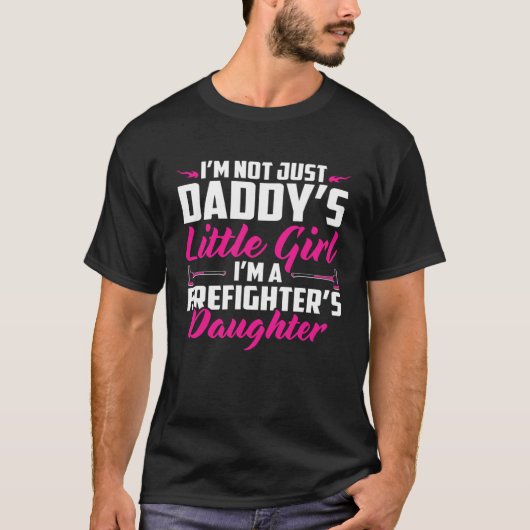I m Not Just Daddy s Little Girl I m A Firefighter Tシャツ (正面)