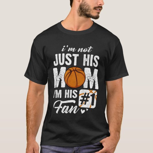 I m Not Just His Mom I m His Fan Basketball Mother Tシャツ (正面)