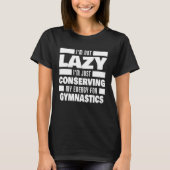 I m Not Lazy Gymnastics Saying Tシャツ (正面)