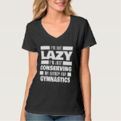 I m Not Lazy Gymnastics Saying Tシャツ (正面)