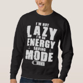 I m Not Lazy I Am On Energy Saving Mode スウェットシャツ (正面)