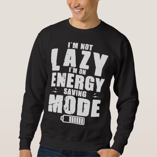 I m Not Lazy I Am On Energy Saving Mode スウェットシャツ (正面)
