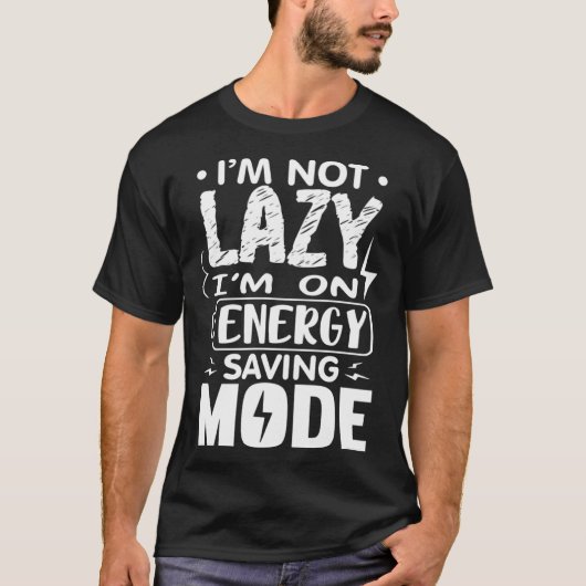 I m Not Lazy I Am On Energy Saving Mode 1 Tシャツ (正面)