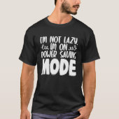 I m Not Lazy I m On Power Saving Mode Tシャツ (正面)