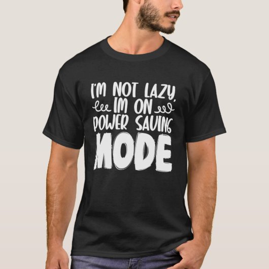I m Not Lazy I m On Power Saving Mode Tシャツ (正面)