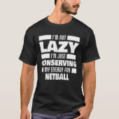 I m Not Lazy Netball Saying Netball Player Tシャツ (正面)