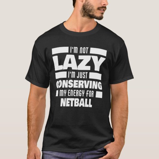 I m Not Lazy Netball Saying Netball Player Tシャツ (正面)