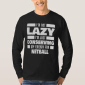 I m Not Lazy Netball Saying Netball Player Tシャツ (正面)