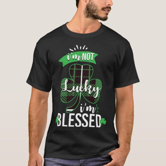 I m Not Lucky I m Blessed St Patrick s Day Blessed Tシャツ (正面)