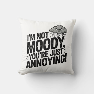 I’m Not Moody, You’re Just Annoying クッション