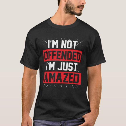 I m Not Offended I m Just Amazed Tシャツ (正面)