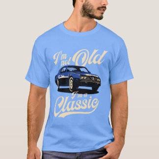 I m Not Old I m A Classic Vintage Muscle Car retro Tシャツ