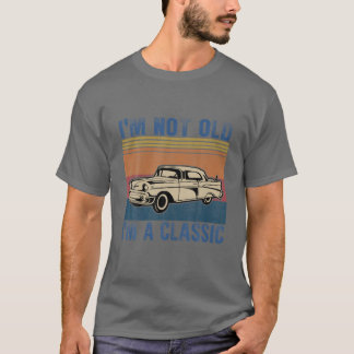 I’M Not Old I’M A Classic Vintage Muscle Car Tシャツ