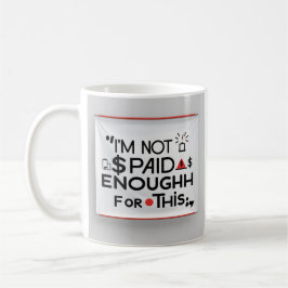 I’m Not Paid Enough for This – Funny Work Mug コーヒーマグカップ