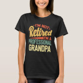 I m Not Retired I m A Professional Grandpa Father Tシャツ (正面)
