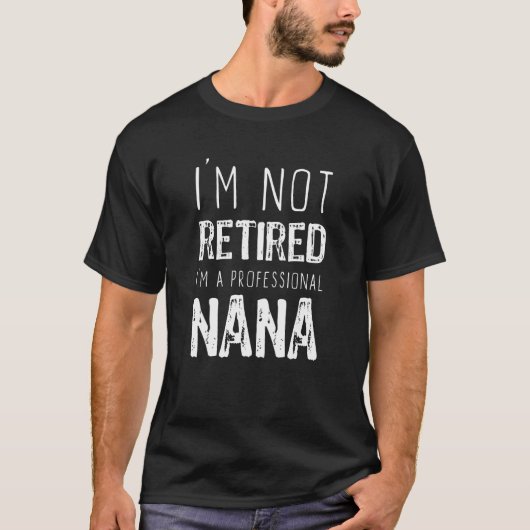 I m Not Retired Professional Nana Retirement Tシャツ (正面)