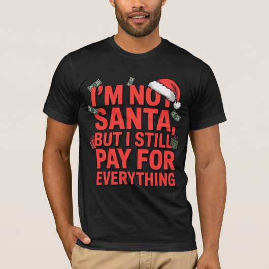I’m Not Santa But I Still Pay Funny Xmas Design Tシャツ (正面)