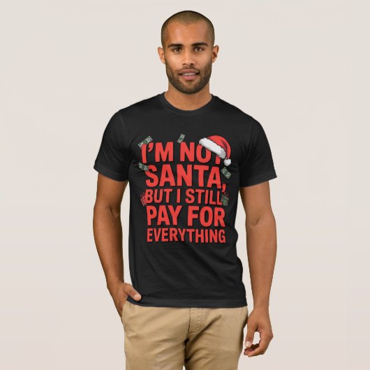 I’m Not Santa But I Still Pay Funny Xmas Design Tシャツ (正面フル)