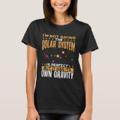 I M Not Saying The Solar System Is Perfect Space S Tシャツ (正面)