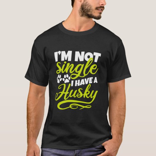 I M Not Single I Have A Husky Tシャツ (正面)