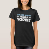 I m Not Single I Have A Yorkie Tシャツ (正面)