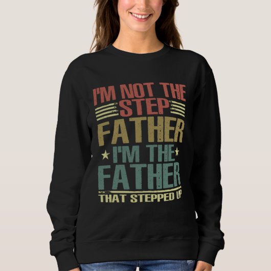 I m Not The Step Father Stepped Up Fathers Day 202 スウェットシャツ (正面)