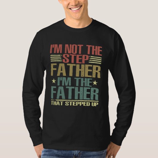 I m Not The Step Father Stepped Up Fathers Day 202 Tシャツ (正面)