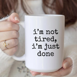 I’m not tired, I’m just done funny mug for her コーヒーマグカップ