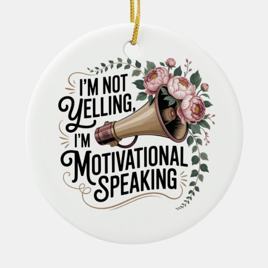 I’m Not Yelling, I’m Motivational Speaking セラミックオーナメント (正面)