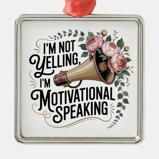 I’m Not Yelling, I’m Motivational Speaking メタルオーナメント (正面)