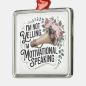 I’m Not Yelling, I’m Motivational Speaking メタルオーナメント (左)