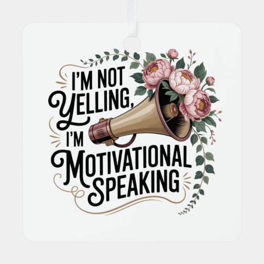 I’m Not Yelling, I’m Motivational Speaking メタルオーナメント (正面)