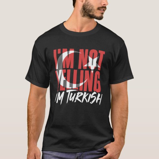I m Not Yelling I m Turkish Istanbul Türkiye Turke Tシャツ (正面)