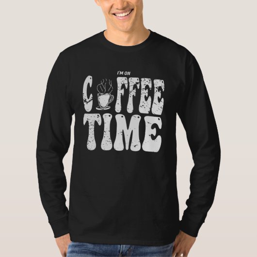 I m On Coffee Time Distressed Groovy Text Design Tシャツ (正面)