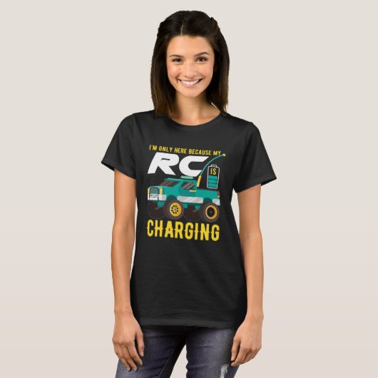 I m Only Here Because My RC Car is Charging Tシャツ (正面フル)
