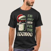 I’m Only Here for the Eggnog, Funny Holiday Design Tシャツ (正面)