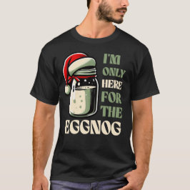 I’m Only Here for the Eggnog, Funny Holiday Design Tシャツ
