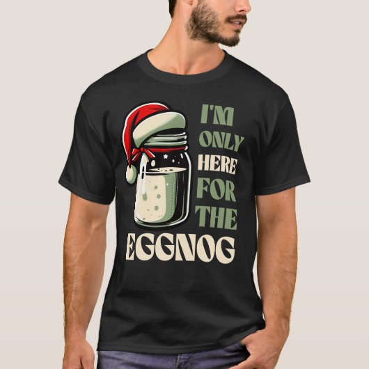 I’m Only Here for the Eggnog, Funny Holiday Design Tシャツ (正面)