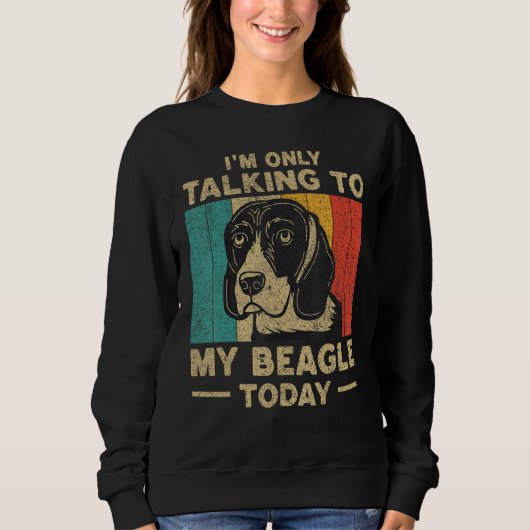 I m Only Taking To My Beagle Today Dog Owner スウェットシャツ (正面)