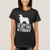 I m Only Talking to My Dog Today AFGHAN HOUND Tシャツ (正面)