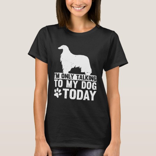 I m Only Talking to My Dog Today AFGHAN HOUND Tシャツ (正面)