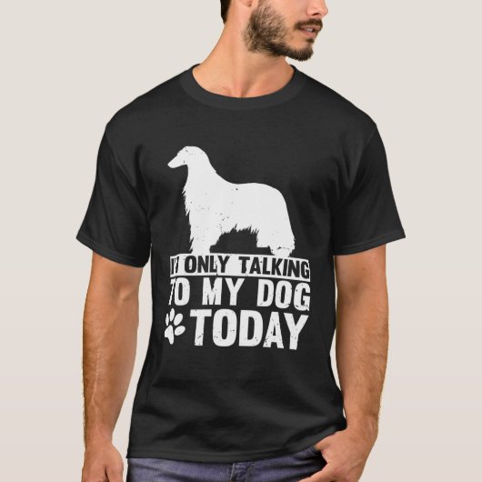 I m Only Talking to My Dog Today AFGHAN HOUND Tシャツ (正面)