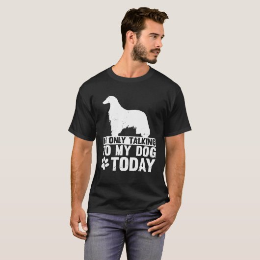 I m Only Talking to My Dog Today AFGHAN HOUND Tシャツ (正面フル)