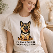 I’m Only Talking to My Dog Today – Funny Dog Lover Tシャツ