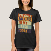 I m Only Talking To My Lizard Today Lizard Tシャツ (正面)