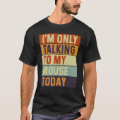 I m Only Talking To My Mouse Today Mouse Tシャツ (正面)