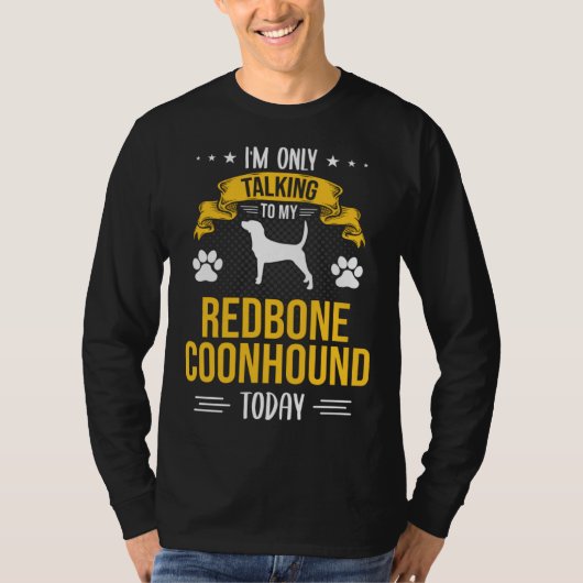 I m Only Talking To My Redbone Coonhound Today Dog Tシャツ (正面)