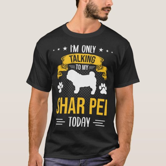 I m Only Talking To My Shar Pei Today Dog Tシャツ (正面)